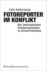 Cover: Koltermann (2017). Fotoreporter im Konflikt. Der internationale Fotojournalismus in Israel/Palästina