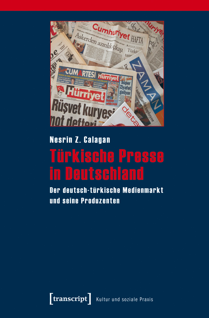 Cover: Calagan (2010). Türkische Presse in Deutschland. Der deutsch-türkische Medienmarkt und seine Produzenten.